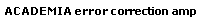 ACADEMIA error correction amp