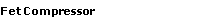 Fet Compressor